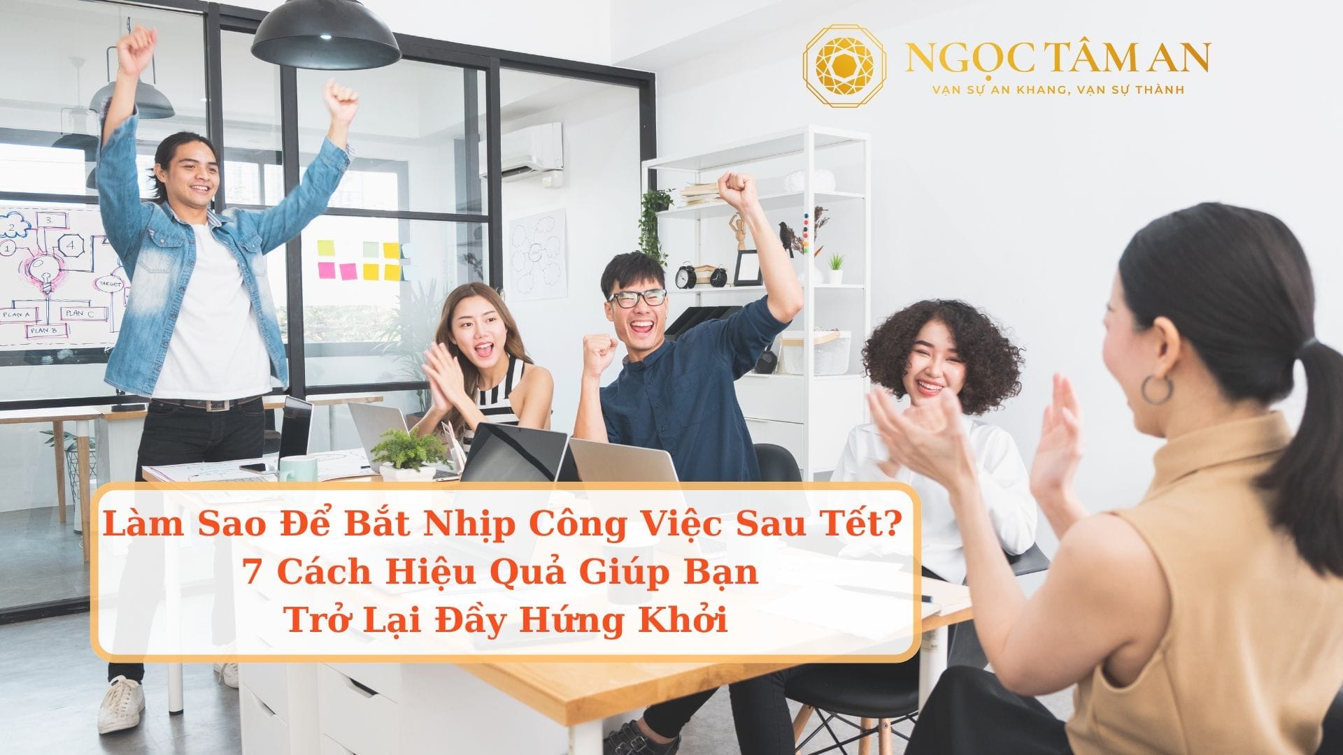 Làm Sao Để Bắt Nhịp Công Việc Sau Tết? 7 Cách Hiệu Quả Giúp Bạn Trở Lại Đầy Hứng Khởi