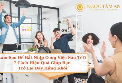Làm Sao Để Bắt Nhịp Công Việc Sau Tết? 7 Cách Hiệu Quả Giúp Bạn Trở Lại Đầy Hứng Khởi